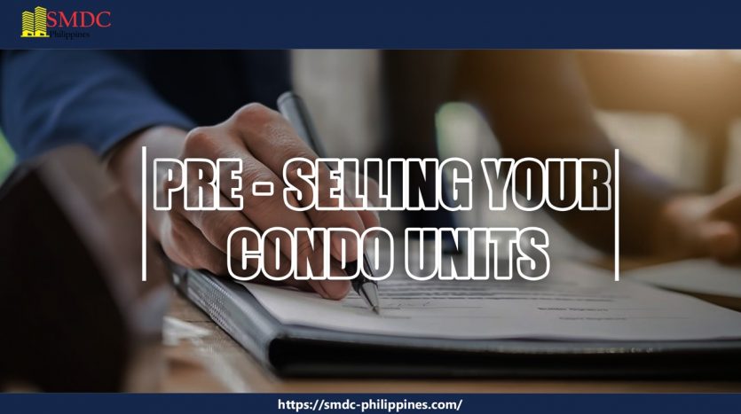 Pre Selling your Condo Units